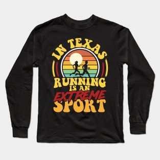 In Texas Running Is An Extreme Sport Long Sleeve T-Shirt